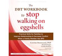 The DBT Workbook to Stop Walking on Eggshells: Practical Skills for Families to Improve Relationships and Decrease Conflict When a Family Member Has BPD