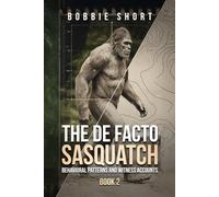 The De Facto Sasquatch (Book 2): Behavioral Patterns and Witness Accounts