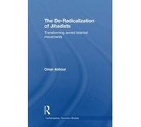 The De-Radicalization of Jihadists: Transforming Armed Islamist Movements (Contemporary Terrorism Studies) - [Version Originale] Inconnu (Auteur)