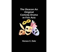 The Deacon An Original Comedy Drama In Five Acts