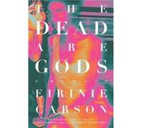The Dead are Gods by Eirinie Carson Eirinie Carson (Auteur)