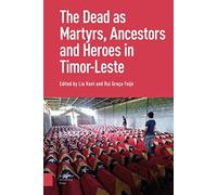 The Dead As Ancestors, Martyrs, And Heroes In Timor-Leste