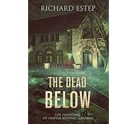 The Dead Below: The Haunting Of Denver Botanic Gardens