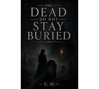 The Dead Do Not Stay Buried: A Collection of Short Gothic Horror Stories