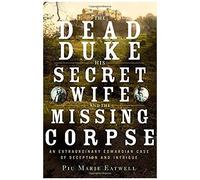The Dead Duke, His Secret Wife, And The Missing Corpse