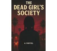 The dead girl's society: A murdered girl, a secret society, and truths no one dares speak. She wasn’t supposed to die. But she