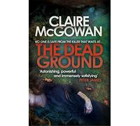 The Dead Ground (Paula Maguire 2): An Irish serial-killer thriller of heart-stopping suspense