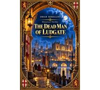 THE DEAD MAN OF LUDGATE: A Historical Mystery Set in London, 1380