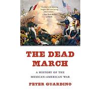 The Dead March: A History of the Mexican-American War