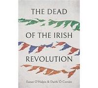 The Dead of the Irish Revolution - Daithi O Corrain - Yale University Press - Livre en Anglais - Hardback Daithi O CorrainDaithi O Corrain (Auteur)