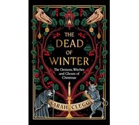 The Dead of Winter: The Demons, Witches and Ghosts of Christmas