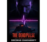 The Dead Pulse Sixty Minutes to Silence: A Gripping Locked-Room Thriller Where Artificial Intelligence Becomes Judge, Jury, and Executioner