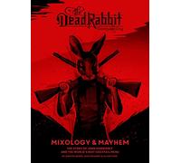 The Dead Rabbit Mixology & Mayhem: The Story of John Morrissey and the World's Best Cocktail Menu