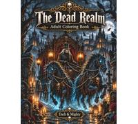 The Dead Realm Dark & Mighty: Dark Fantasy Coloring Book for Adults with 50 Hand-Drawn, Highly Detailed Illustrations in Large Format