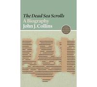 The Dead Sea Scrolls: A Biography