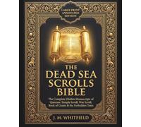 THE DEAD SEA SCROLLS BIBLE - Large Print Annotated Edition: The Complete Hidden Manuscripts of Qumran: Temple Scroll, War Scroll, Book of Giants & the Forbidden Texts, with Commentary and Study Guide