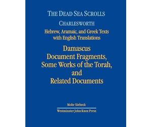 The Dead Sea Scrolls: Hebrew, Aramaic, And Greek Texts With English Translations: Damascus Document II, Some Works Of The Torah, And Related Documents (3)