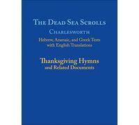 The Dead Sea Scrolls: Thanksgiving Hymns and Related Documents