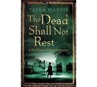 The Dead Shall Not Rest (Dr Thomas Silkstone Mysteries , Series Book 2) by Tessa Harris (2015-07-02)