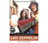 The Dead Straight Guide to Led Zeppelin by Nigel Williamson Inconnu (Auteur)