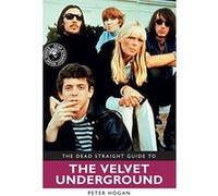 The Dead Straight Guide to Velvet Underground: Includes Lou Reed, Nico and John Cale full solo careers and recordings (Dead Straight Guides) - [Version Originale] Inconnu (Auteur)