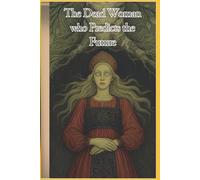 The Dead Woman who Predicts the Future