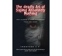 The Deadly Art of Saying Absolutely Nothing: Why Silence is more dangerous than think