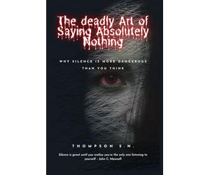 The Deadly Art of Saying Absolutely Nothing: Why Silence is more dangerous than think