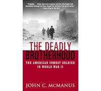 The Deadly Brotherhood: The American Combat Soldier in World War II