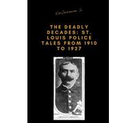The Deadly Decades: St. Louis Police Tales From 1910 To 1927