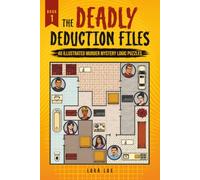 The Deadly Deduction Files: 40 Illustrated Murder Mystery Logic Puzzles: Sudoku-Style Crime Scene Grids with Easy-to-Hard Detective Brain Teasers and Solutions