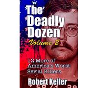 The Deadly Dozen Volume 2: Twelve More of America's Worst Serial Killers