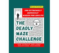The Deadly Maze Challenge - Volume 6: 100 Extremely Difficult Mazes for Adults - One Puzzle Per Page, Solutions Included
