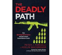 The Deadly Path: How Operation Fast & Furious and Bad Lawyers Armed Mexican Cartels