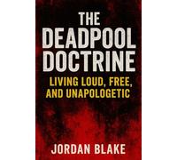 The Deadpool Doctrine: Living Loud, Free, and Unapologetic