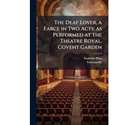 The Deaf Lover, a Farce in Two Acts; as Performed at the Theatre Royal, Covent Garden