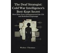 The Deaf Strategist: Cold War Intelligence's Best-Kept Secret How Eliza Frost Outmaneuvered the CIA and Redefined Espionage