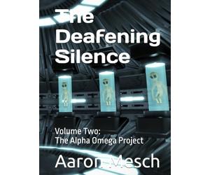 The Deafening Silence: Volume Two: The Alpha Omega Project