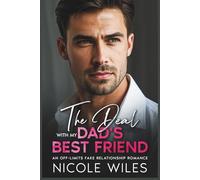 The Deal With My Dad’s Best Friend: An Off-Limits Fake Relationship Romance