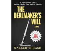 The Dealmaker's Will: The Story of One Deal--And the 7 Rules That Made It Happen