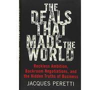 The Deals That Made the World: Reckless Ambition, Backroom Negotiations, and the Hidden Truths of Business