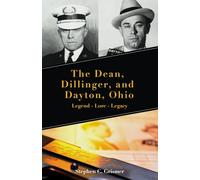The Dean, Dillinger, and Dayton, Ohio: Legend - Lore - Legacy