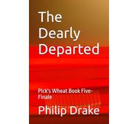 The Dearly Departed: Pick's Wheat Book Five- Finale