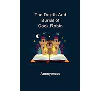 The Death And Burial Of Cock Robin