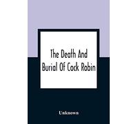 The Death And Burial Of Cock Robin