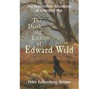 The Death And Life Of Edward Wild: The Postmortem Adventures Of A Modern Man Paperback Book By Peter Falkenberg Brown