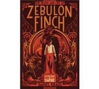 The Death and Life of Zebulon Finch Volume One At the Edge of Empire by Daniel Kraus Daniel Kraus (Auteur)