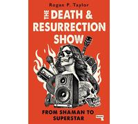 The Death and Resurrection Show From Shaman to Superstar - Rogan P. Taylor - Repeater - ebook (ePub) - Livre