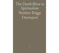 The Death-Blow to Spiritualism: The True Story of the Fox Sisters by Margaret Fox Kane and Catherine Fox Jencken