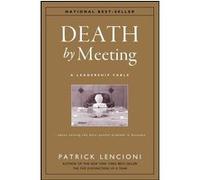 The death by meeting: a leadership fable... about solv ing t Patrick Lencioni (Auteur)